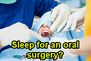 How do they put people to sleep for an oral surgery?
